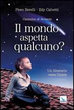 Il mondo aspetta qualcuno? Cammino di Avvento. Un itinerario verso Natale