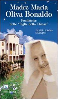 Madre Maria Oliva Bonaldo. Fondatrice delle «Figlie della Chiesa» - Fiorella Rosa Gargano - copertina