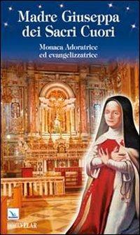 Madre Giuseppa dei Sacri Cuori. Monaca Adoratrice ed evangelizzatrice - copertina