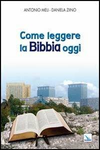 Come leggere la Bibbia oggi - Antonio Meli,Daniela Ziino,Daniela Ziino - copertina