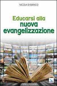 Educarsi alla nuova evangelizzazione - Nicola Di Bianco - copertina
