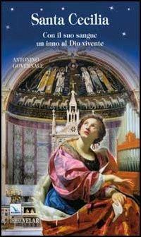Santa Cecilia. Con il suo sangue un inno al Dio vivente - Antonino Governale - copertina