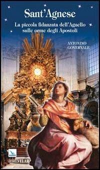 Sant'Agnese. La piccola fidanzata dell'Agnello sulle orme degli Apostoli - Antonino Governale - copertina