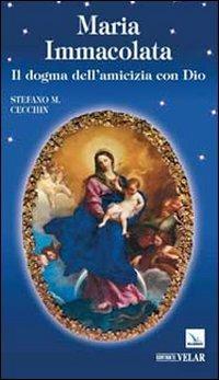 Maria Immacolata. Il dogma dell'amicizia con Dio - Stefano M. Cecchin - copertina