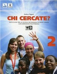 Chi cercate. Per la Scuola media? Con espansione online. Vol. 2 - S. Pagazzi - copertina