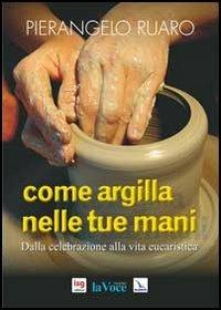 Come argilla nelle tue mani. Dall'eucaristia prende forma la comunità - Pierangelo Ruaro - copertina