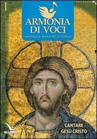 Armonia di voci (2012). Con CD Audio. Vol. 1: Cantare Gesù Cristo - copertina