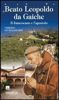 Beato Leopoldo da Gaiche. Il francescano e l'apostolo - Umberto Occhialini - copertina