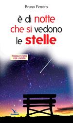 È di notte che si vedono le stelle. Piccole storie per l'anima