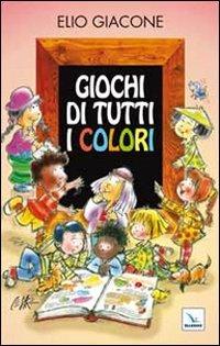 Giochi di tutti i colori - Elio Giacone,César Lo Monaco - copertina