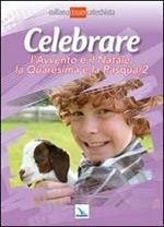 Celebrare l'Avvento e il Natale, la Quaresima e la Pasqua. Vol. 2