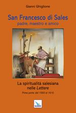 San Francesco di Sales padre, maestro e amico. La spiritualità salesiana nelle Lettere. Prima parte: dal 1593 al 1610