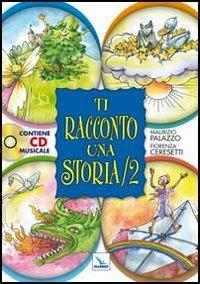 Ti racconto una storia. Ediz. illustrata. Con CD Audio. Vol. 2 - Maurizio Palazzo,Fiorenza Ceresetti,Fiorenza Ceresetti - copertina