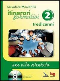 Itinerari formativi. Vol. 2: Tredicenni. Una vita orientata - Salvatore Mercorillo - copertina