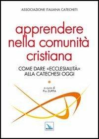 Apprendere nella comunità cristiana. Come dare "ecclesialità" alla catechesi oggi - copertina