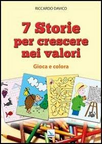 7 storie per crescere nei valori. Gioca e colora - Riccardo Davico - copertina