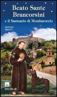 Beato Sante Brancorsini e il Santuario di Mombaroccio - Silvano Bracci - copertina