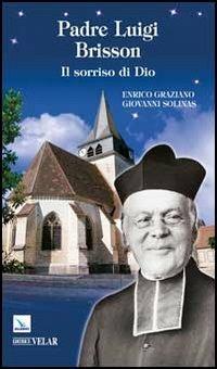 Padre Luigi Brisson. Il sorriso di Dio - Enrico Graziano,Giovanni Solinas,Giovanni Solinas - copertina