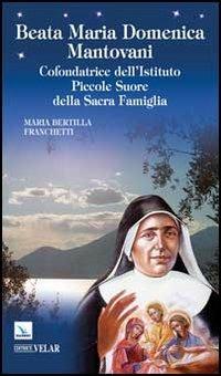 Beata Maria Domenica Mantovani. Cofondatrice dell'Istituto Piccole Suore della Sacra Famiglia - Maria B. Franchetti - copertina