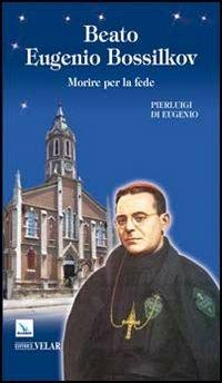 Beato Eugenio Bossilkov. Morire per la fede - Pierluigi Eugenio - copertina