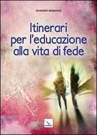 Itinerari per l'educazione alla vita di fede - Giuseppe Morante - copertina