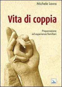 Vita di coppia. Preparazione ed esperienze familiari - Michele Lavra - copertina