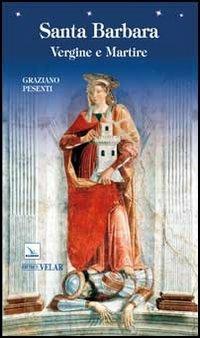 Santa Barbara. Vergine e martire - Graziano Pesenti - copertina