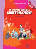 In cammino verso la Confermazione. Guida. Sussidio per la Cresima