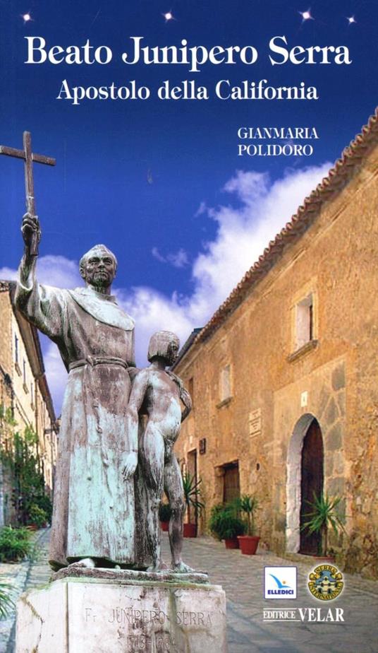 Beato Junipero Serra. Apostolo della California - Gianmaria Polidoro - copertina