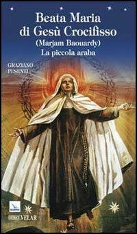 Beata Maria di Gesù Crocifisso (Marjam Baouardy). La piccola araba - Graziano Pesenti - copertina