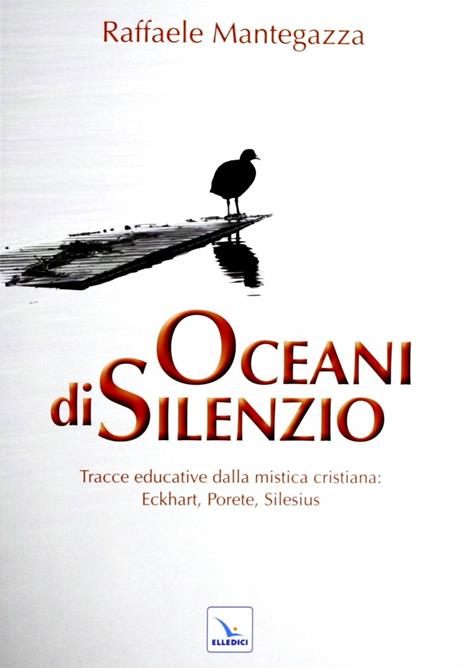 Oceani di silenzio. Tracce educative dalla mistica cristiana: Eckhart, Porete, Silesius - Raffaele Mantegazza - copertina