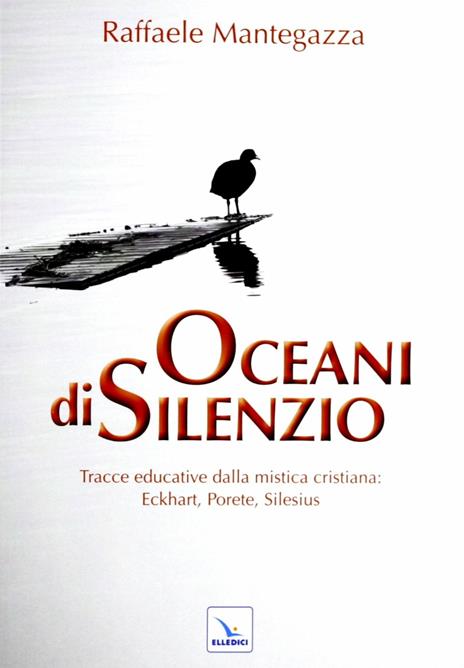 Oceani di silenzio. Tracce educative dalla mistica cristiana: Eckhart, Porete, Silesius - Raffaele Mantegazza - 3