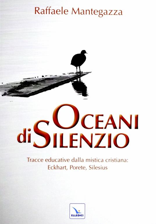 Oceani di silenzio. Tracce educative dalla mistica cristiana: Eckhart, Porete, Silesius - Raffaele Mantegazza - copertina