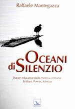 Oceani di silenzio. Tracce educative dalla mistica cristiana: Eckhart, Porete, Silesius