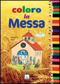 Coloro la Messa. Ediz. illustrata - César Lo Monaco - copertina