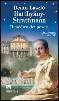 Beato László Batthiány-Strattmann. Il medico dei poveri - László I. Németh - copertina