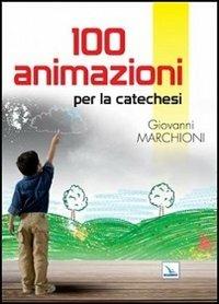 100 animazioni per la catechesi - Giovanni Marchioni - copertina