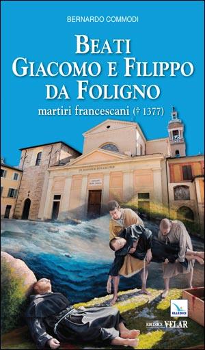 Beati Giacomo e Filippo da Foligno. Martiri francescani (+ 1377) - Bernardo Commodi - copertina