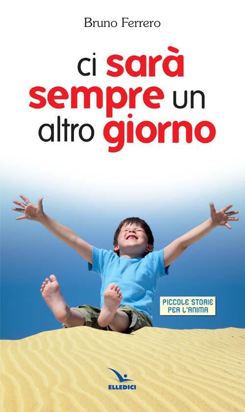 Ci sarà sempre un altro giorno. Piccole storie per l'anima - Bruno Ferrero - copertina