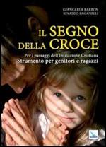 Il segno della croce. Per i passaggi dell'iniziazione cristiana. Strumento per genitori e ragazzi