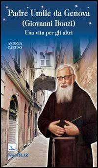 Padre Umile da Genova (Giovanni Bonzi). Una vita per gli altri - Andrea Caruso - copertina