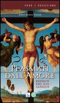 Plasmati dall'amore. Redenti dal suo sangue - Anna Maria Vissani - copertina