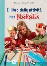 Il libro delle attività per Natale. Ediz. illustrata - Rosanna Ferrarotti,Gianluigi Ferrarotti,Gianluigi Ferrarotti - copertina