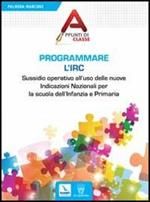 Programmare l'Irc. Sussidio operativo all'uso delle nuove Indicazioni Nazionali per la scuola dell'Infanzia e Primaria