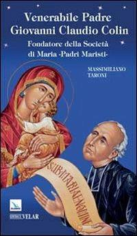 Venerabile padre Giovanni Claudio Colin. Fondatore della società di Maria, padri Maristi - Massimiliano Taroni - copertina