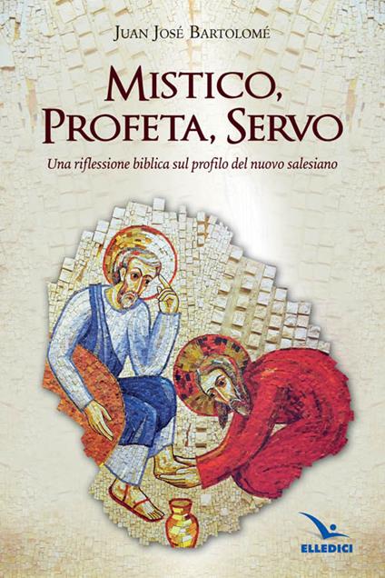 Mistico, profeta, servo. Riflessione biblica sul profilo del nuovo salesiano - Juan J. Bartolomé - copertina