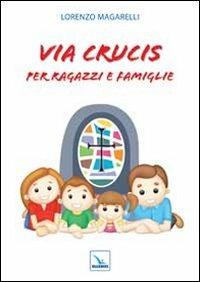 Via crucis per ragazzi e famiglie - Lorenzo Magarelli - copertina