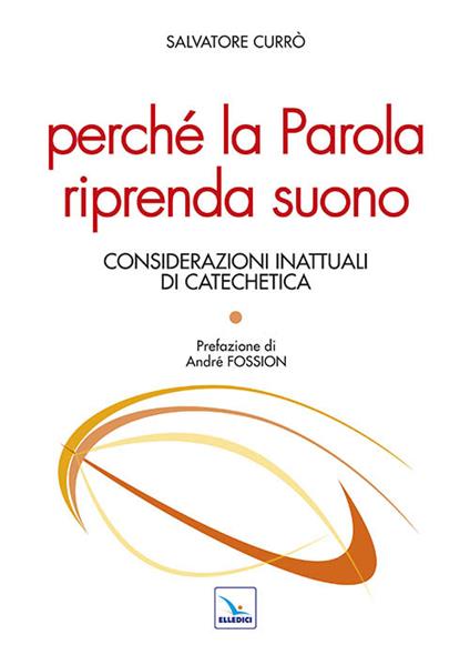 Perché la parola riprenda suono. Considerazioni inattuali di catechetica - Salvatore Currò - copertina