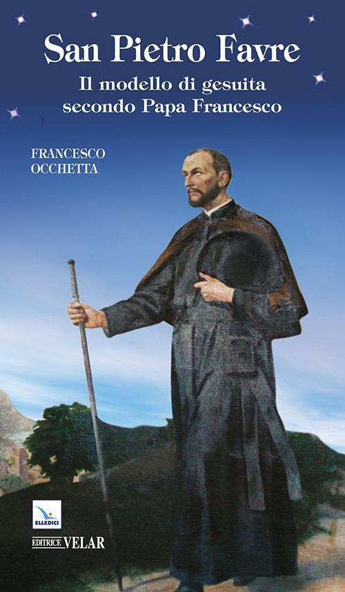 San Pietro Favre. Il modello di gesuita secondo papa Francesco - Francesco Occhetta - copertina