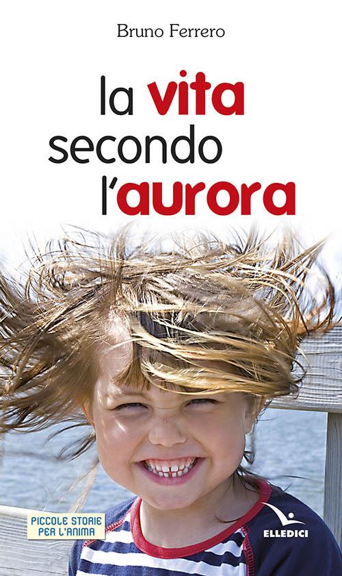 La vita secondo l'aurora - Bruno Ferrero - copertina